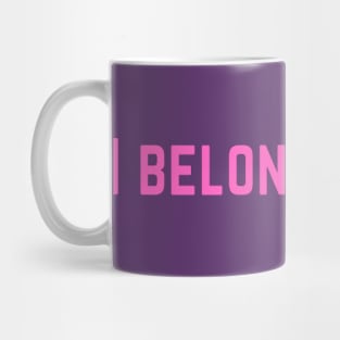 I Belong to You Romantic Valentines Moment High Levels of Intensity Intimacy Relationship Goals Love Fondness Affection Devotion Adoration Care Much Passion Human Right Slogan Man's & Woman's Mug